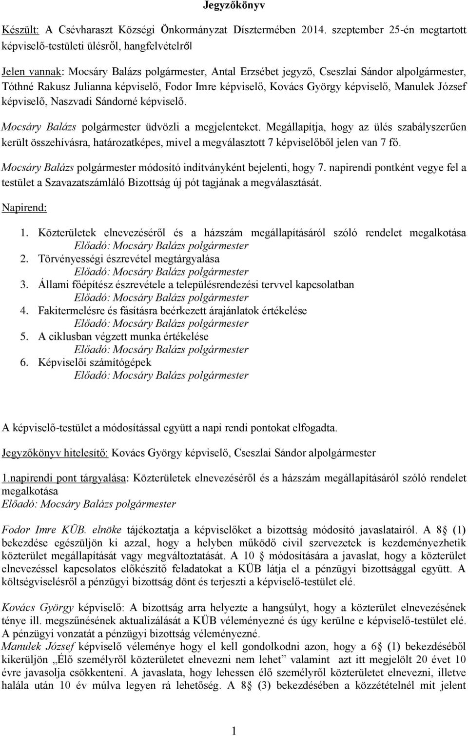 képviselő, Fodor Imre képviselő, Kovács György képviselő, Manulek József képviselő, Naszvadi Sándorné képviselő. Mocsáry Balázs polgármester üdvözli a megjelenteket.