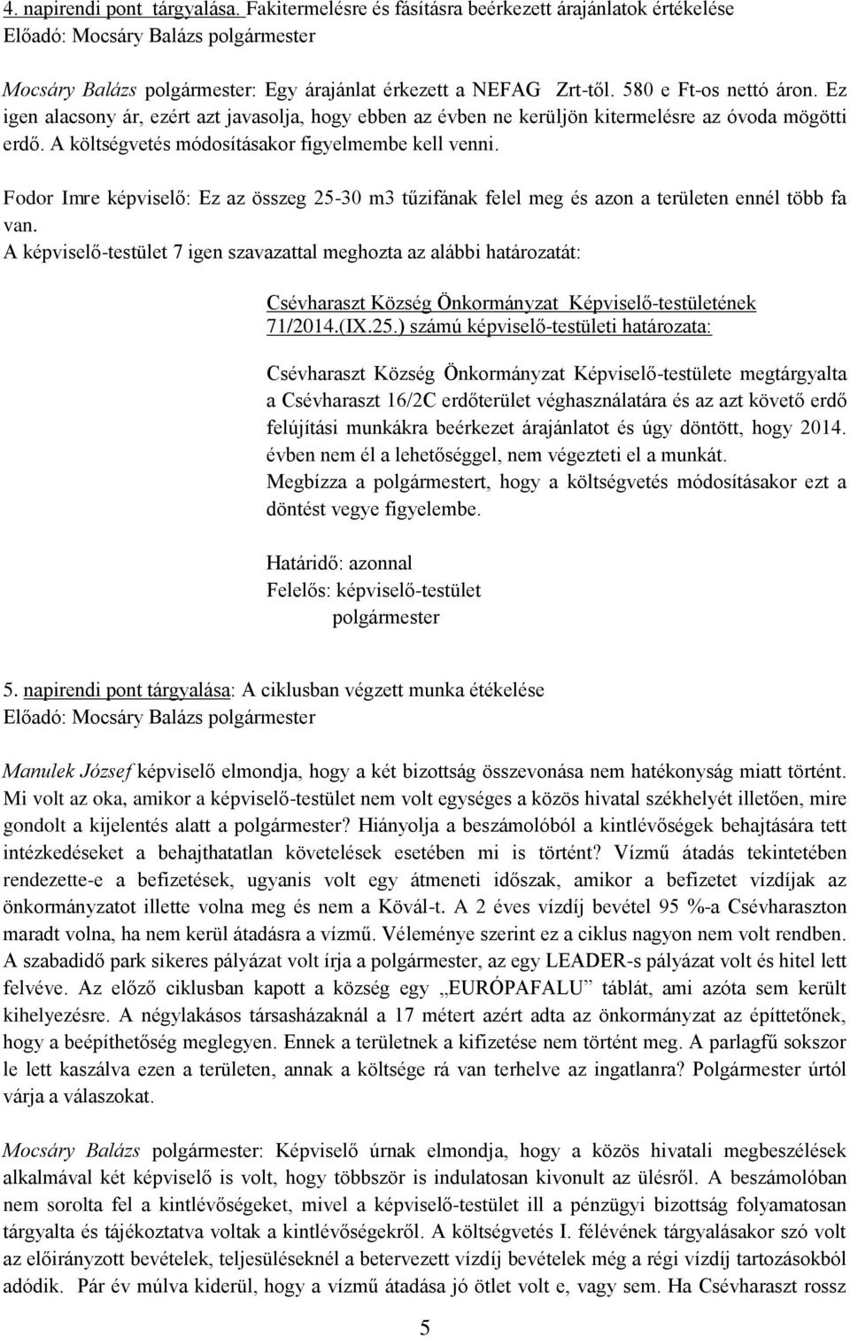 Fodor Imre képviselő: Ez az összeg 25-30 m3 tűzifának felel meg és azon a területen ennél több fa van.