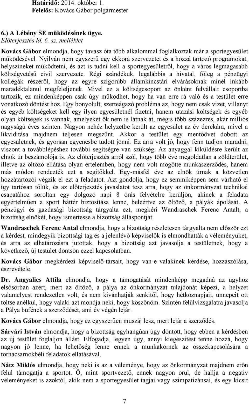 Nyilván nem egyszerű egy ekkora szervezetet és a hozzá tartozó programokat, helyszíneket működtetni, és azt is tudni kell a sportegyesületről, hogy a város legmagasabb költségvetésű civil szervezete.