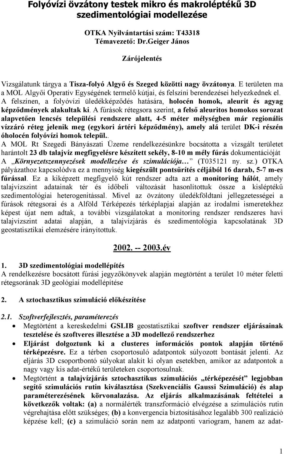 E területen ma a MOL Algyői Operatív Egységének termelő kútjai, és felszíni berendezései helyezkednek el.