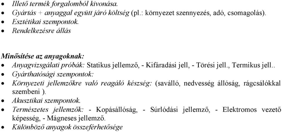 . Gyárthatósági szempontok: Környezeti jellemzőkre való reagáló készség: (saválló, nedvesség állóság, rágcsálókkal szembeni ).