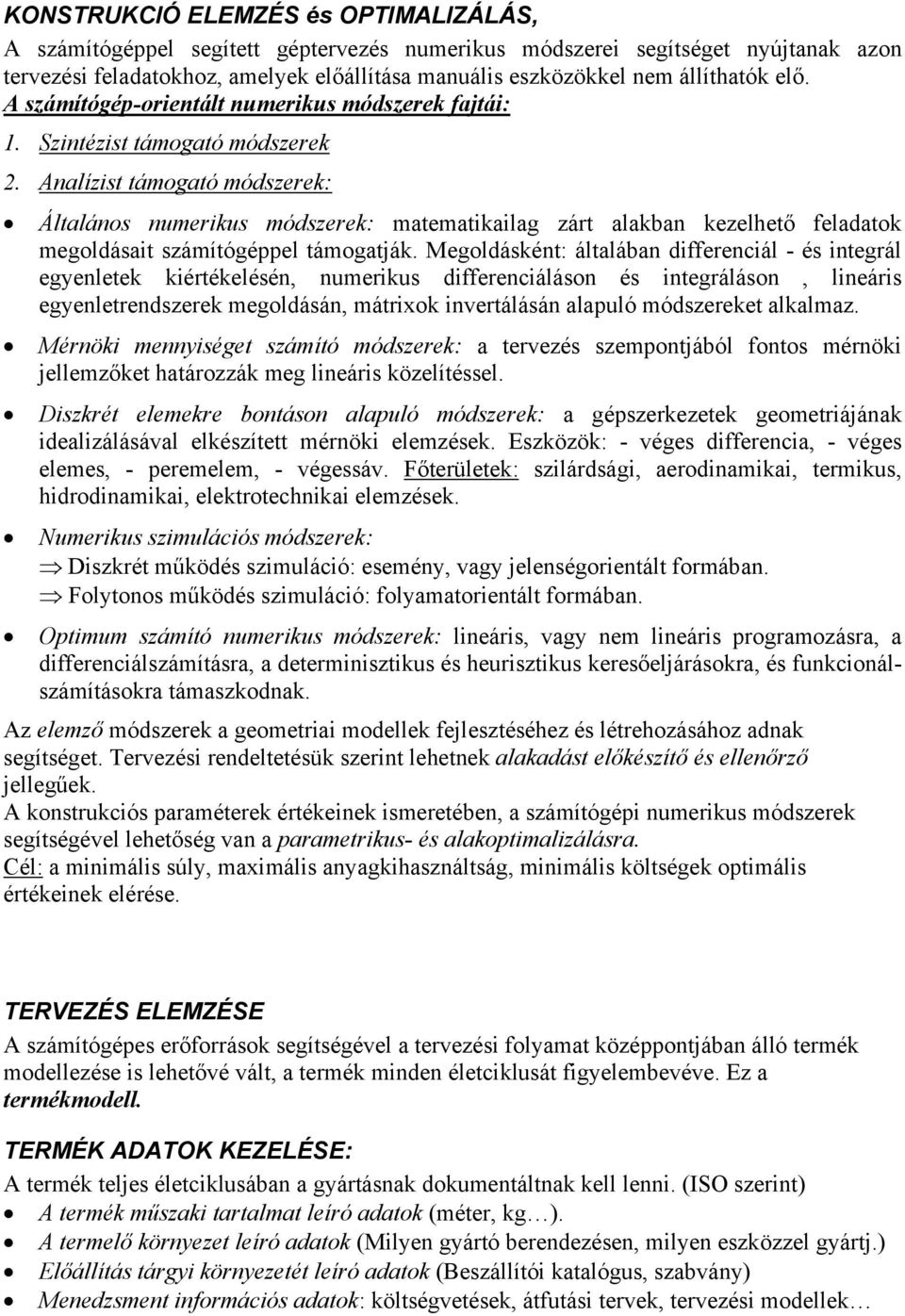 Analízist támogató módszerek: Általános numerikus módszerek: matematikailag zárt alakban kezelhető feladatok megoldásait számítógéppel támogatják.