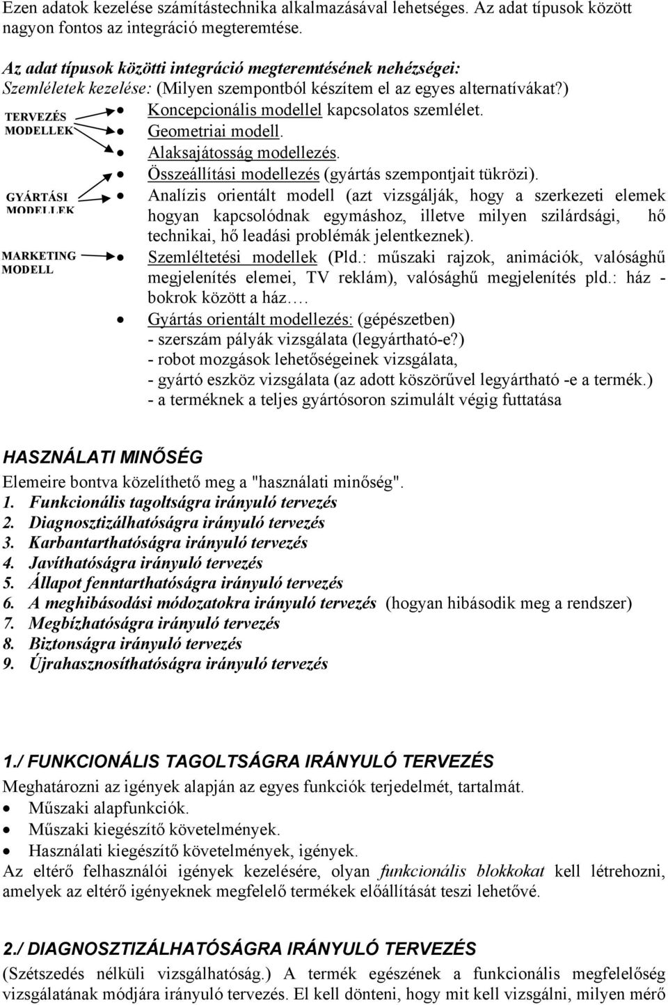 MODELLEK Geometriai modell. Alaksajátosság modellezés. Összeállítási modellezés (gyártás szempontjait tükrözi).