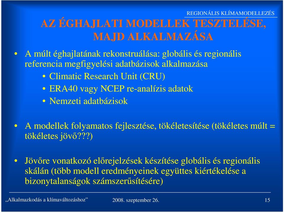 fejlesztése, tökéletesítése (tökéletes múlt = tökéletes jövő?