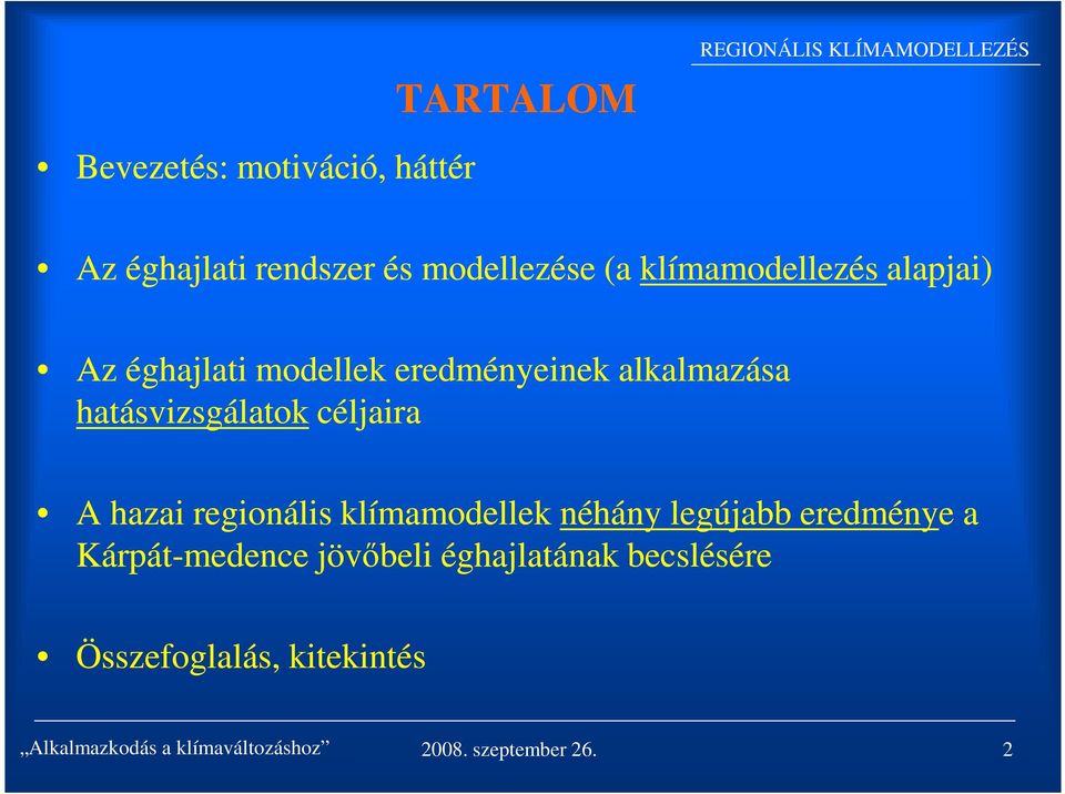 hatásvizsgálatok céljaira A hazai regionális klímamodellek néhány legújabb eredménye e a