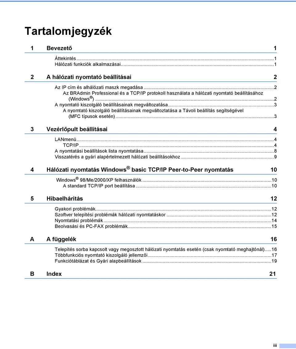 ..3 A nyomtató kiszolgáló beállításainak megváltoztatása a Távoli beállítás segítségével (MFC típusok esetén)...3 3 Vezérlőpult beállításai 4 LANmenü...4 TCP/IP.