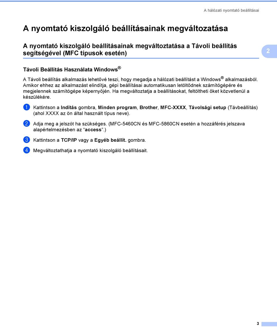 Amikor ehhez az alkalmazást elindítja, gépi beállításai automatikusan letöltődnek számítógépére és megjelennek számítógépe képernyőjén.