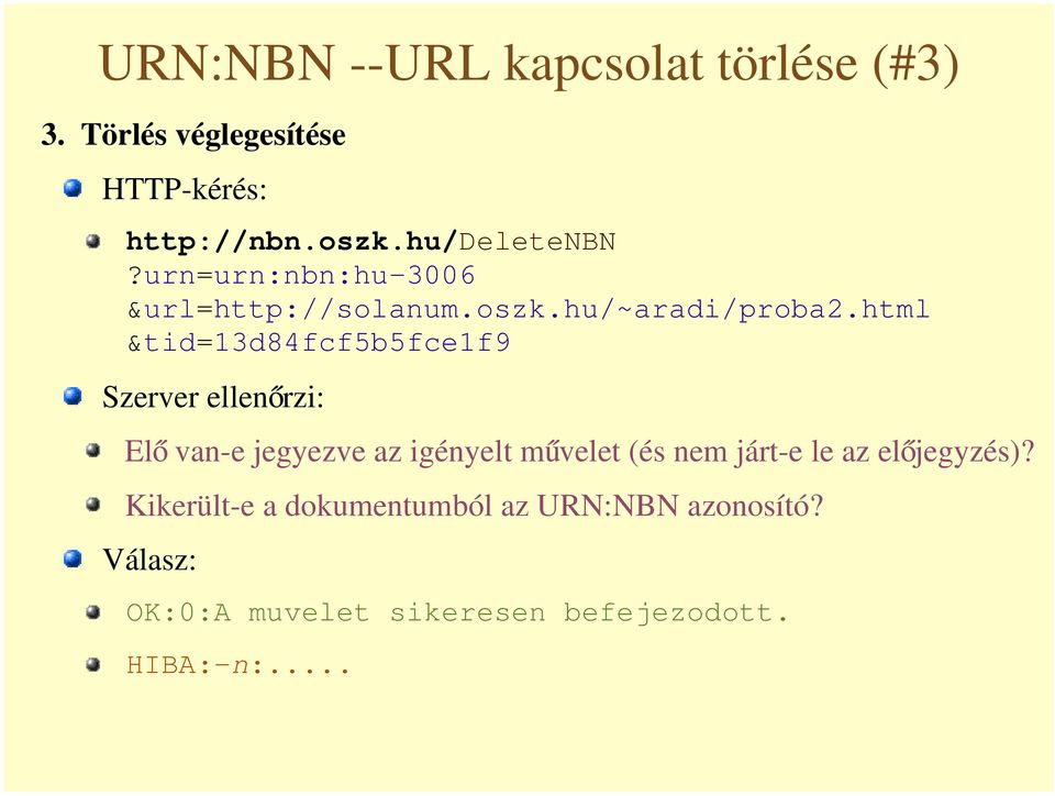 html &tid=13d84fcf5b5fce1f9 Szerver ellen rzi: El van-e jegyezve az igényelt m velet (és nem