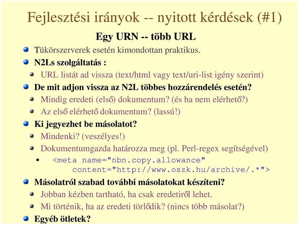 (és ha nem elérhet?) Az els elérhet dokumentum? (lassú!) Ki jegyezhet be másolatot? Mindenki? (veszélyes!) Dokumentumgazda határozza meg (pl.