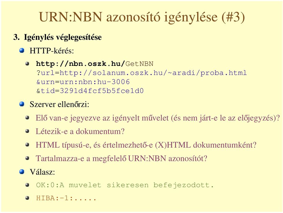 nem járt-e le az el jegyzés)? Létezik-e a dokumentum? HTML típusú-e, és értelmezhet -e (X)HTML dokumentumként?