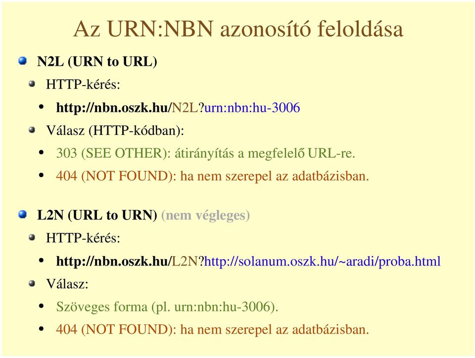 404 (NOT FOUND): ha nem szerepel az adatbázisban. L2N (URL to URN) (nem végleges) http://nbn.oszk.
