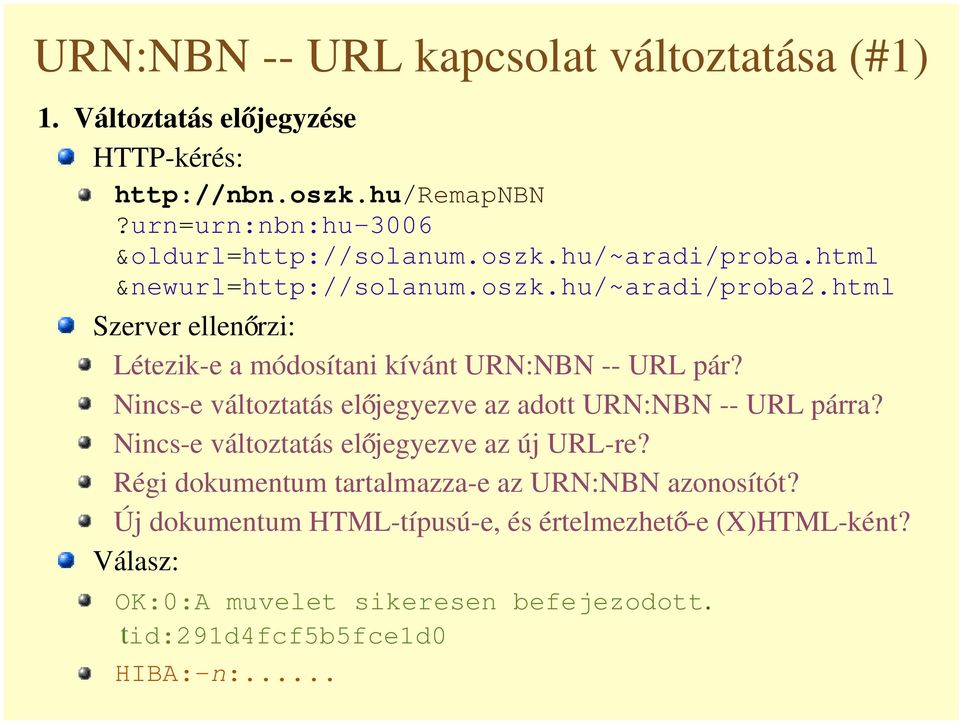 Nincs-e változtatás el jegyezve az adott URN:NBN -- URL párra? Nincs-e változtatás el jegyezve az új URL-re?