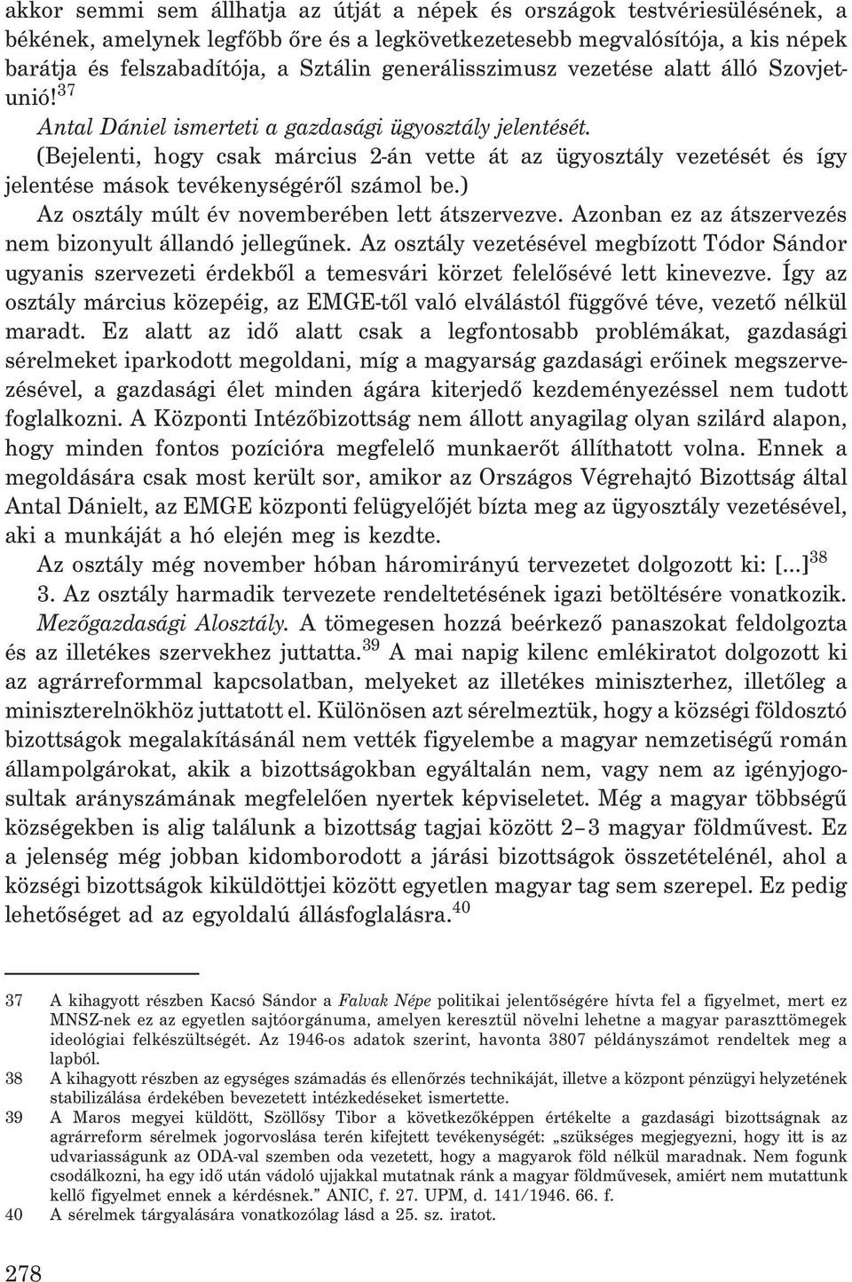 (Bejelenti, hogy csak március 2-án vette át az ügyosztály vezetését és így jelentése mások tevékenységérõl számol be.) Az osztály múlt év novemberében lett átszervezve.