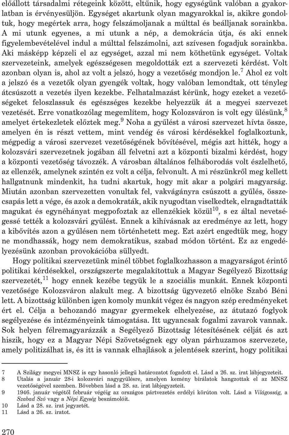 A mi utunk egyenes, a mi utunk a nép, a demokrácia útja, és aki ennek figyelembevételével indul a múlttal felszámolni, azt szívesen fogadjuk sorainkba.