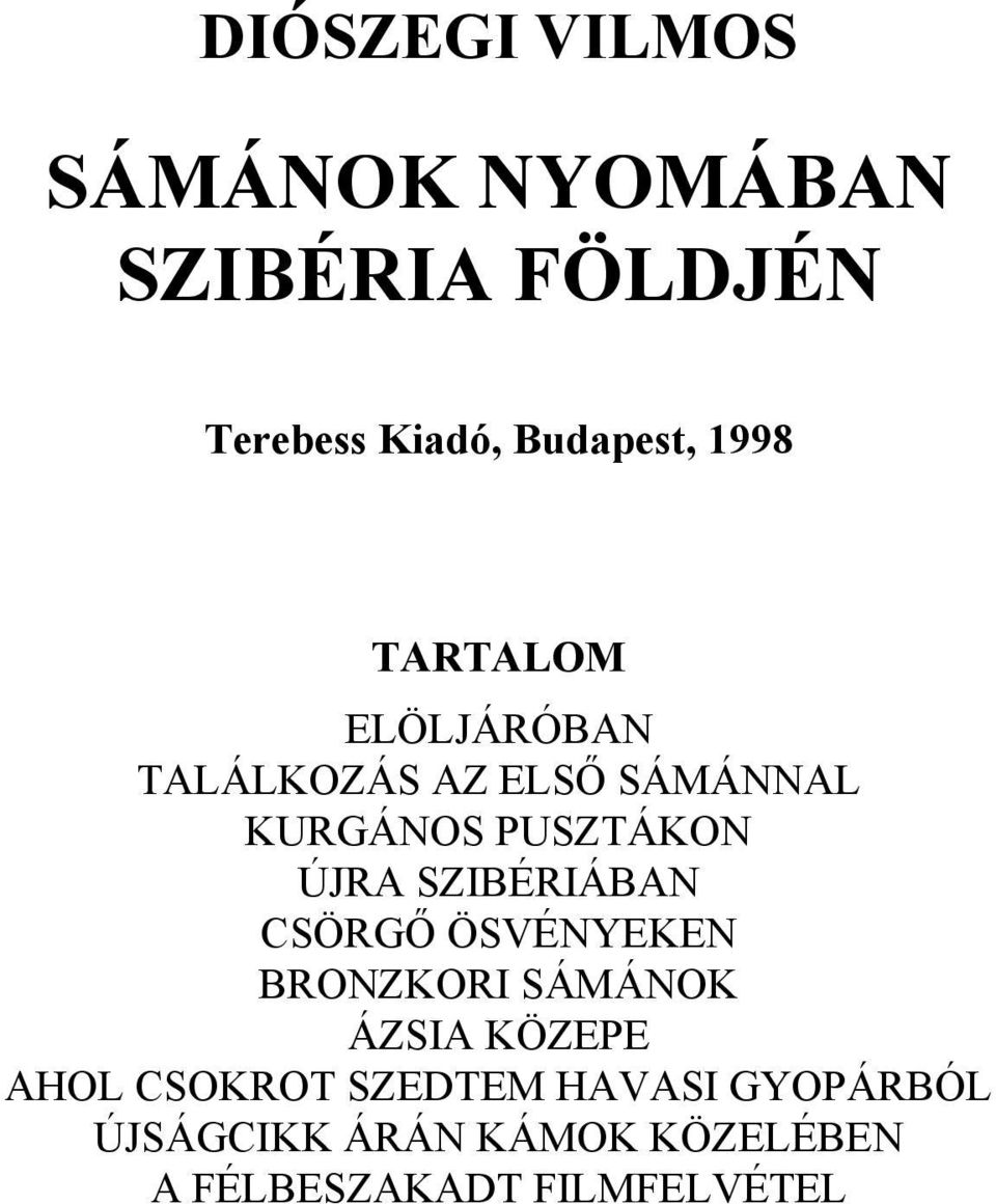 SZIBÉRIÁBAN CSÖRGŐ ÖSVÉNYEKEN BRONZKORI SÁMÁNOK ÁZSIA KÖZEPE AHOL CSOKROT