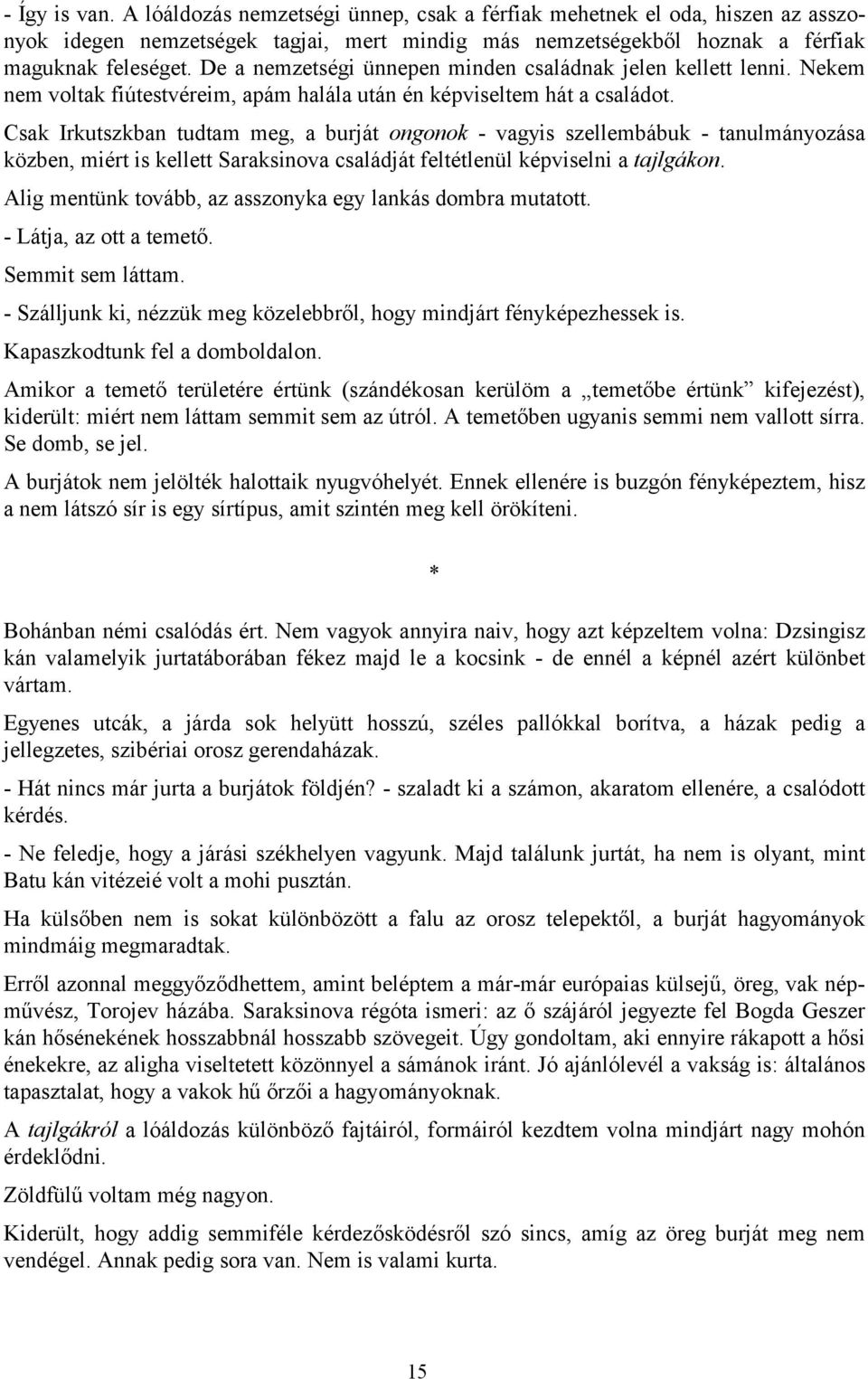 Csak Irkutszkban tudtam meg, a burját ongonok - vagyis szellembábuk - tanulmányozása közben, miért is kellett Saraksinova családját feltétlenül képviselni a tajlgákon.