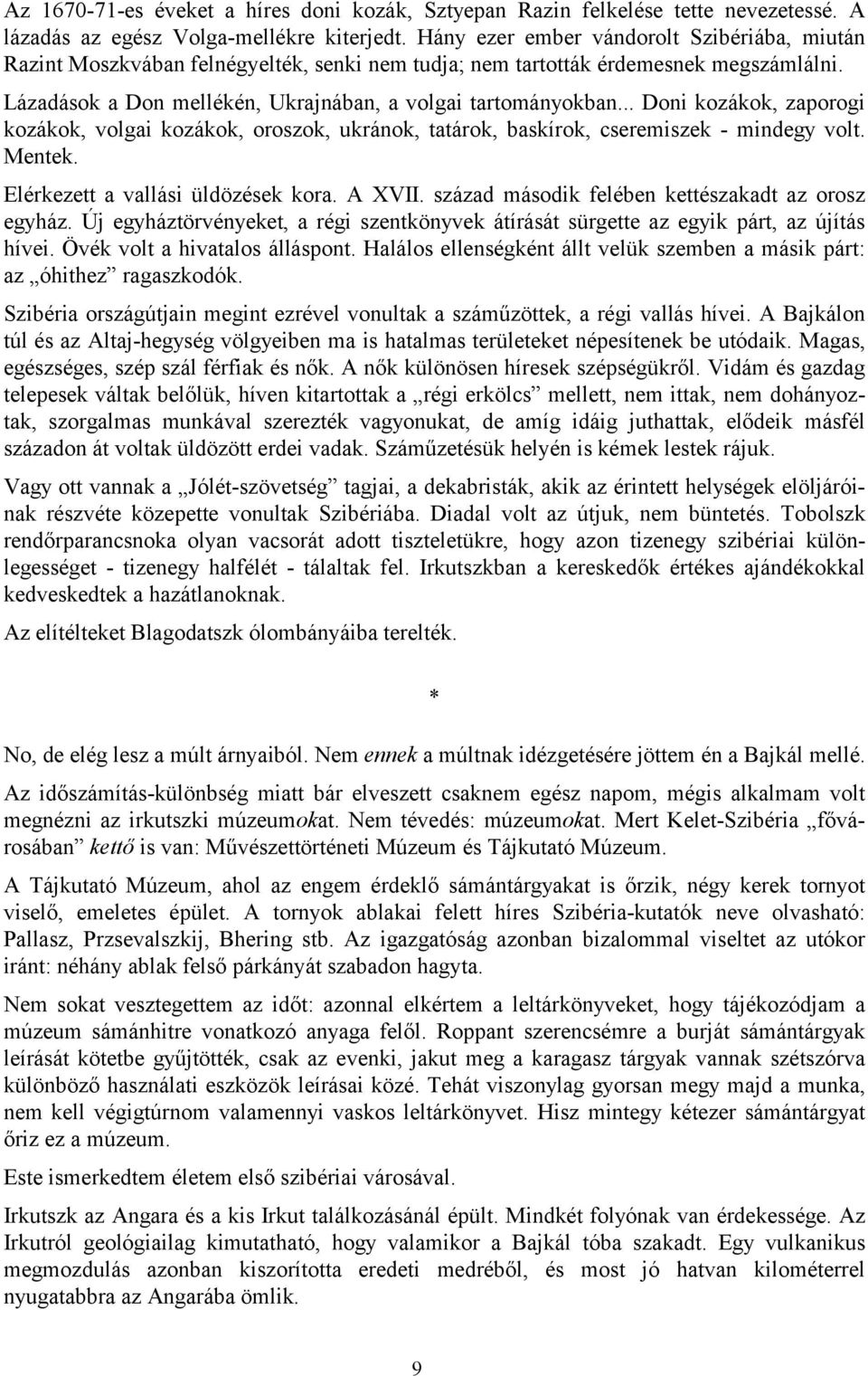 .. Doni kozákok, zaporogi kozákok, volgai kozákok, oroszok, ukránok, tatárok, baskírok, cseremiszek - mindegy volt. Mentek. Elérkezett a vallási üldözések kora. A XVII.