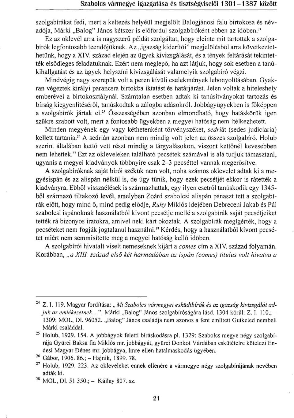 század elején az ügyek kivizsgálását, és a tények feltárását tekintették elsődleges feladatuknak.