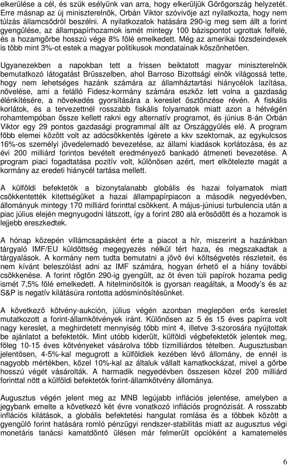 Még az amerikai tızsdeindexek is több mint 3%-ot estek a magyar politikusok mondatainak köszönhetıen.