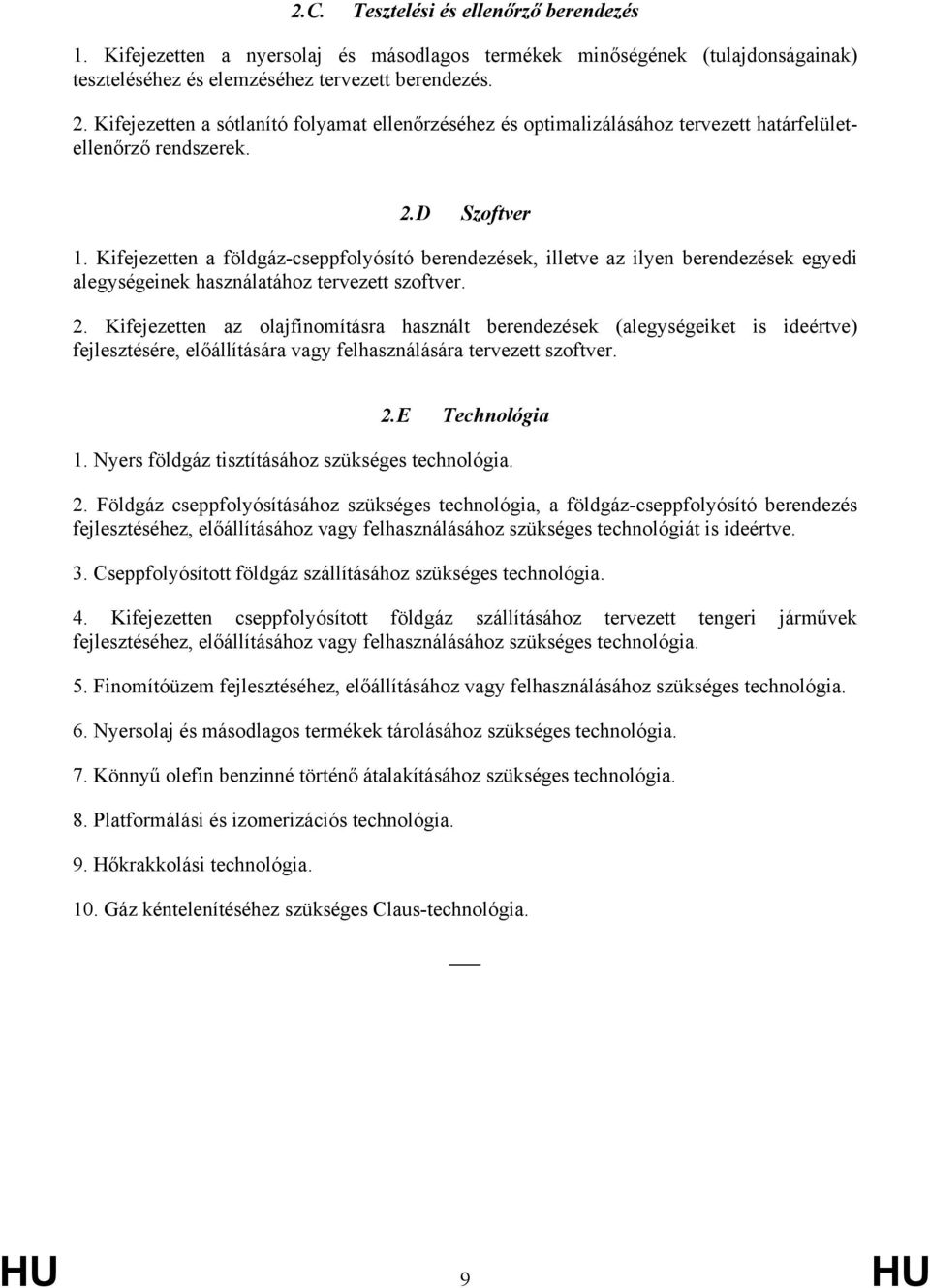 Kifejezetten a földgáz-cseppfolyósító berendezések, illetve az ilyen berendezések egyedi alegységeinek használatához tervezett szoftver. 2.