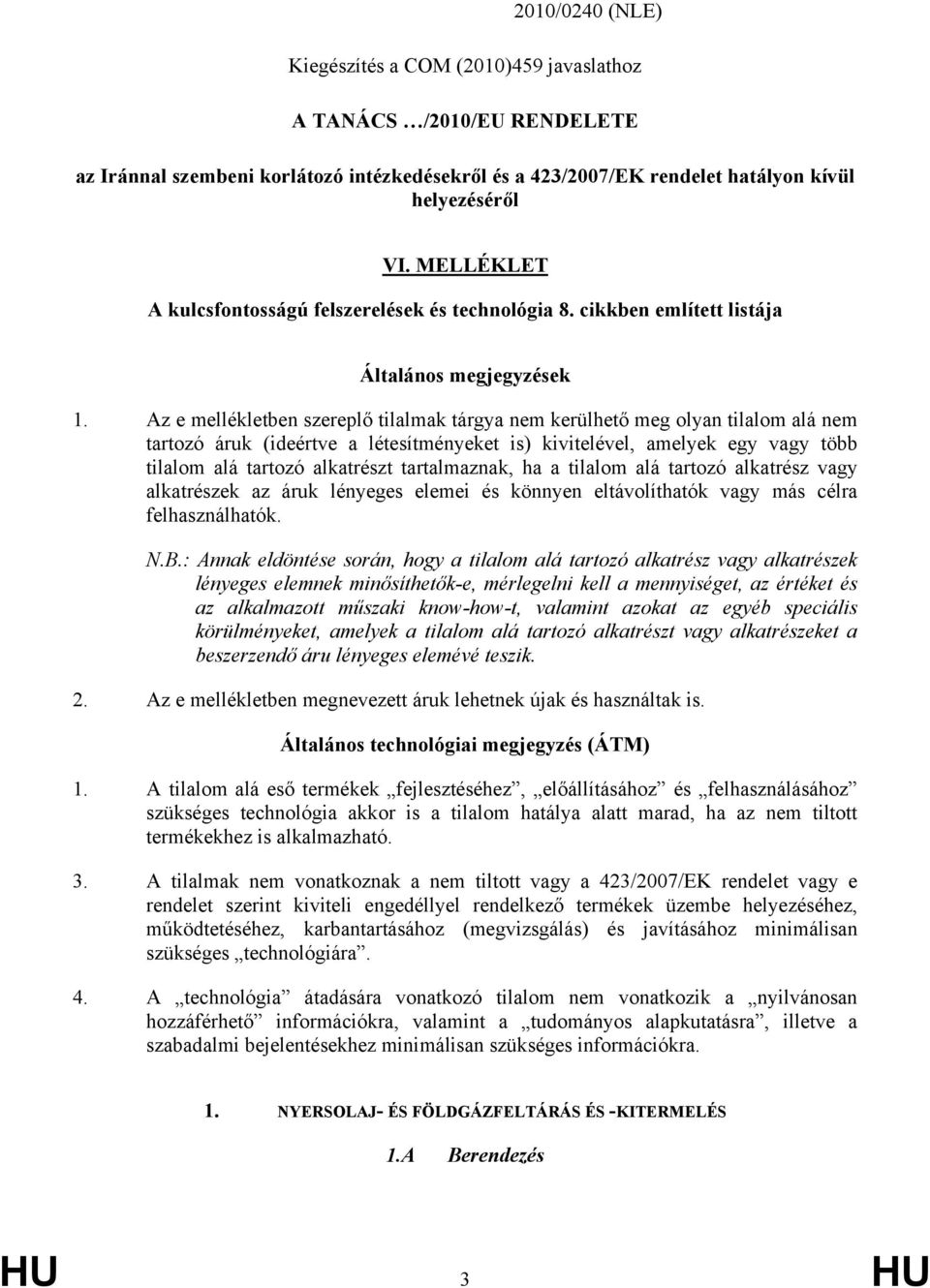 Az e mellékletben szereplő tilalmak tárgya nem kerülhető meg olyan tilalom alá nem tartozó áruk (ideértve a létesítményeket is) kivitelével, amelyek egy vagy több tilalom alá tartozó alkatrészt