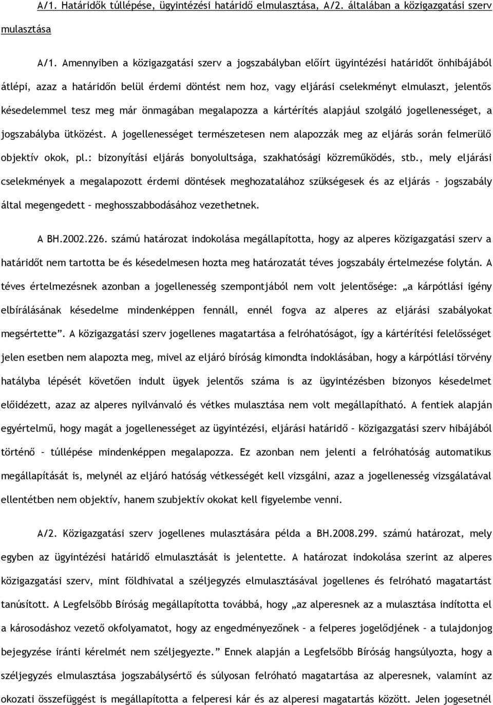 késedelemmel tesz meg már önmagában megalapozza a kártérítés alapjául szolgáló jogellenességet, a jogszabályba ütközést.