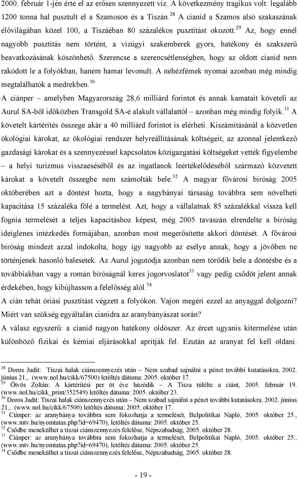 29 Az, hogy ennél nagyobb pusztítás nem történt, a vízügyi szakemberek gyors, hatékony és szakszerű beavatkozásának köszönhető.