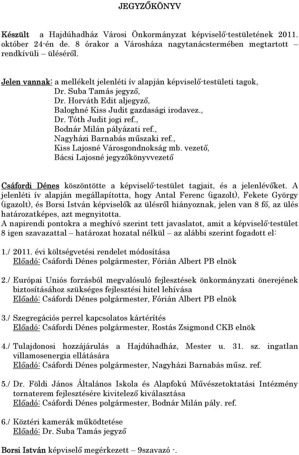 , Bodnár Milán pályázati ref., Nagyházi Barnabás műszaki ref., Kiss Lajosné Városgondnokság mb.