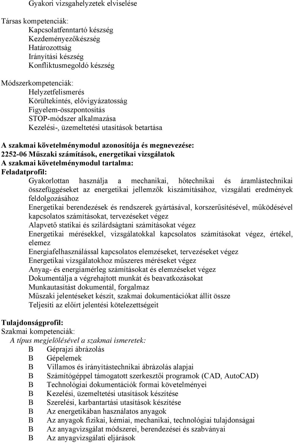 2252-06 Műszaki számítások, energetikai vizsgálatok A szakmai követelménymodul tartalma: Feladatprofil: Gyakorlottan használja a mechanikai, hőtechnikai és áramlástechnikai összefüggéseket az