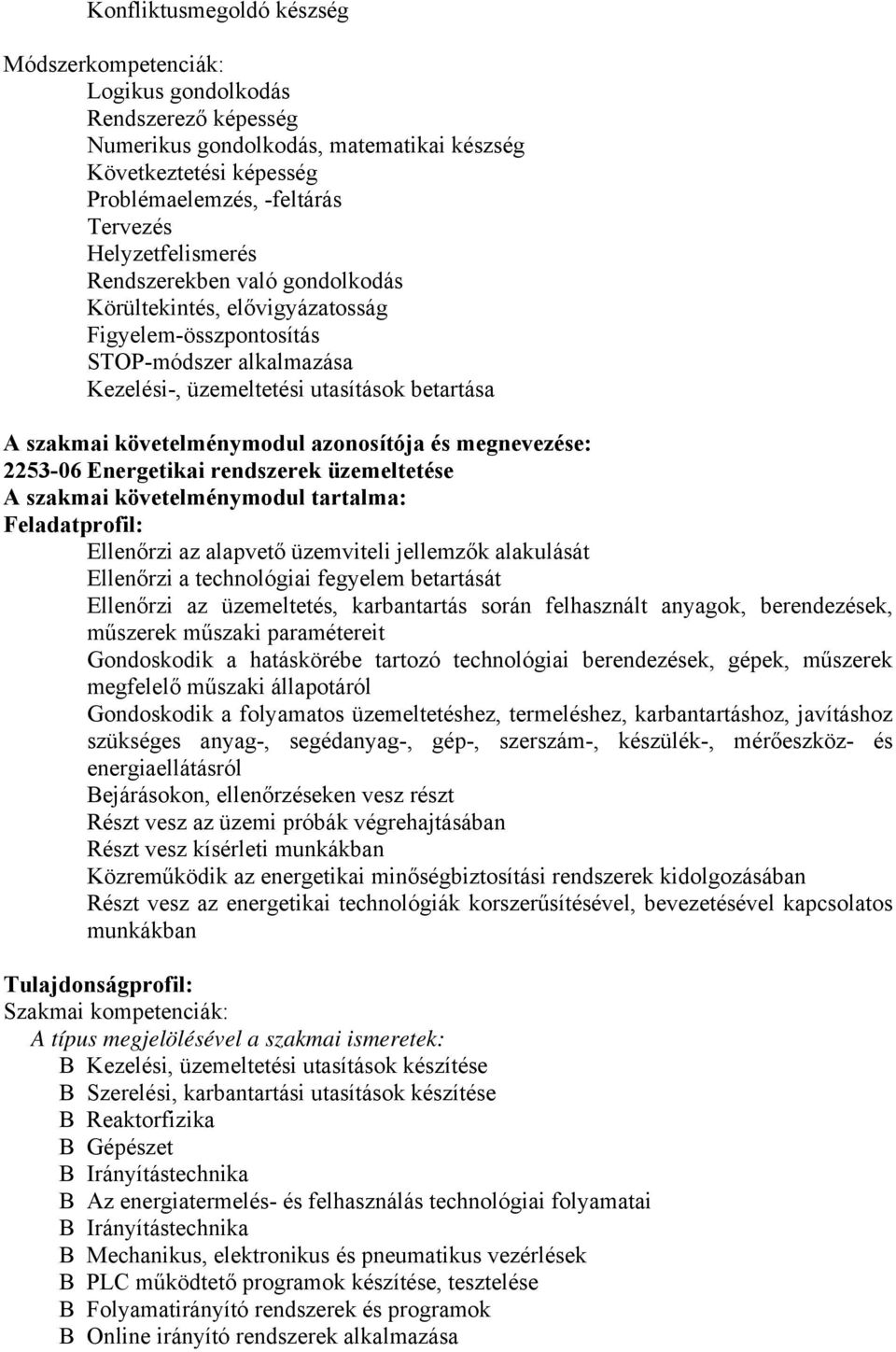 követelménymodul azonosítója és megnevezése: 2253-06 Energetikai rendszerek üzemeltetése A szakmai követelménymodul tartalma: Feladatprofil: Ellenőrzi az alapvető üzemviteli jellemzők alakulását