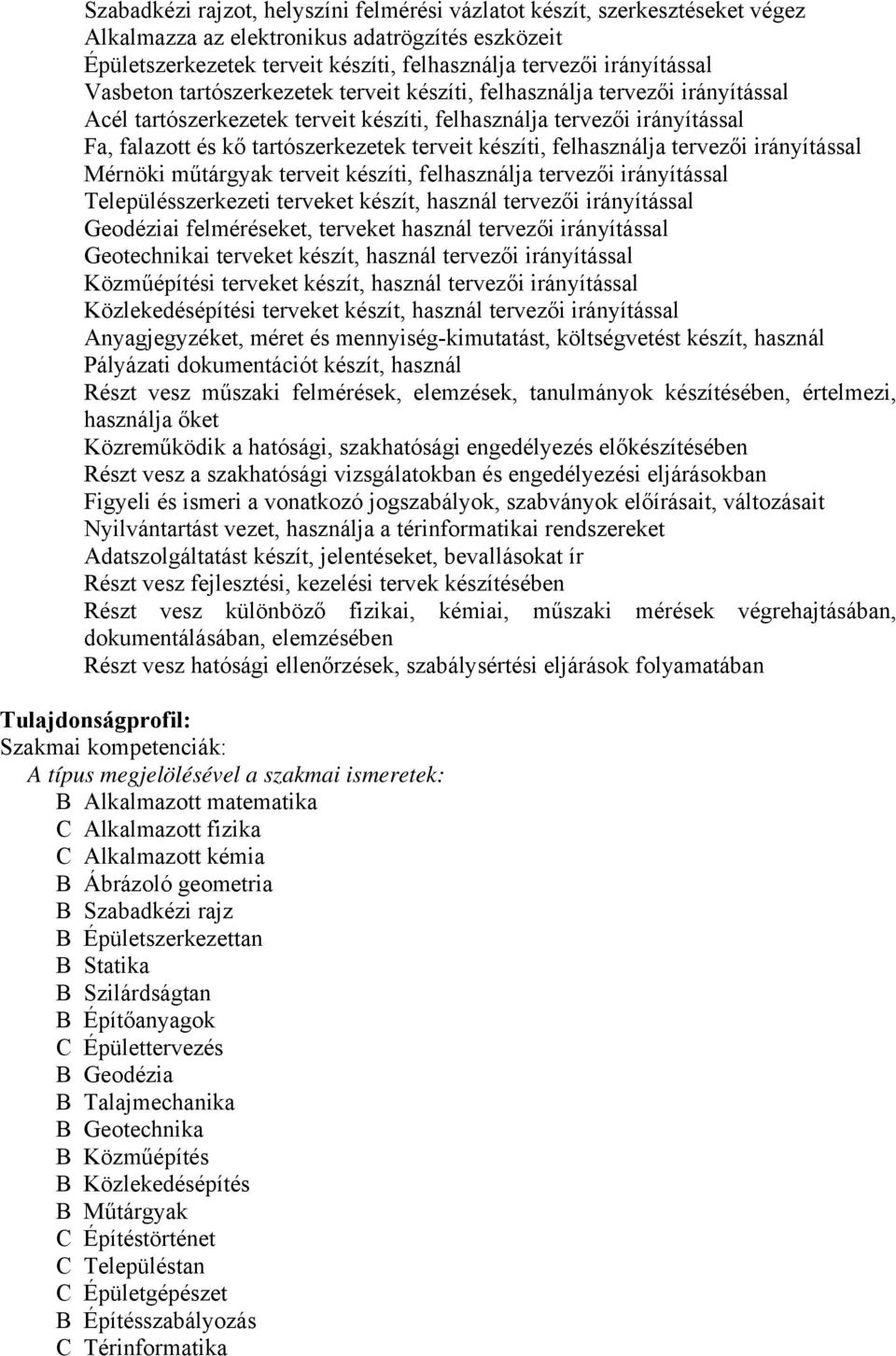 készíti, felhasználja tervezői irányítással Mérnöki műtárgyak terveit készíti, felhasználja tervezői irányítással Településszerkezeti terveket készít, használ tervezői irányítással Geodéziai