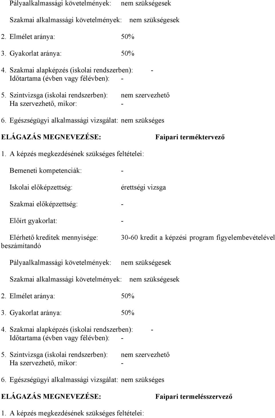 Egészségügyi alkalmassági vizsgálat: nem szükséges ELÁGAZÁS MEGNEVEZÉSE: Faipari terméktervező 1.