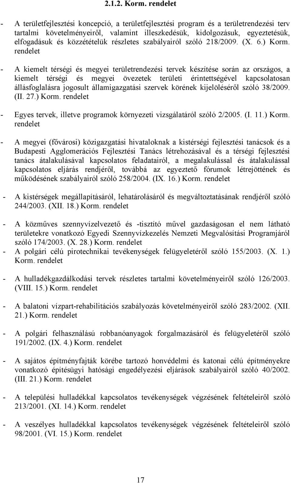 részletes szabályairól szóló 218/2009. (X. 6.) Korm.