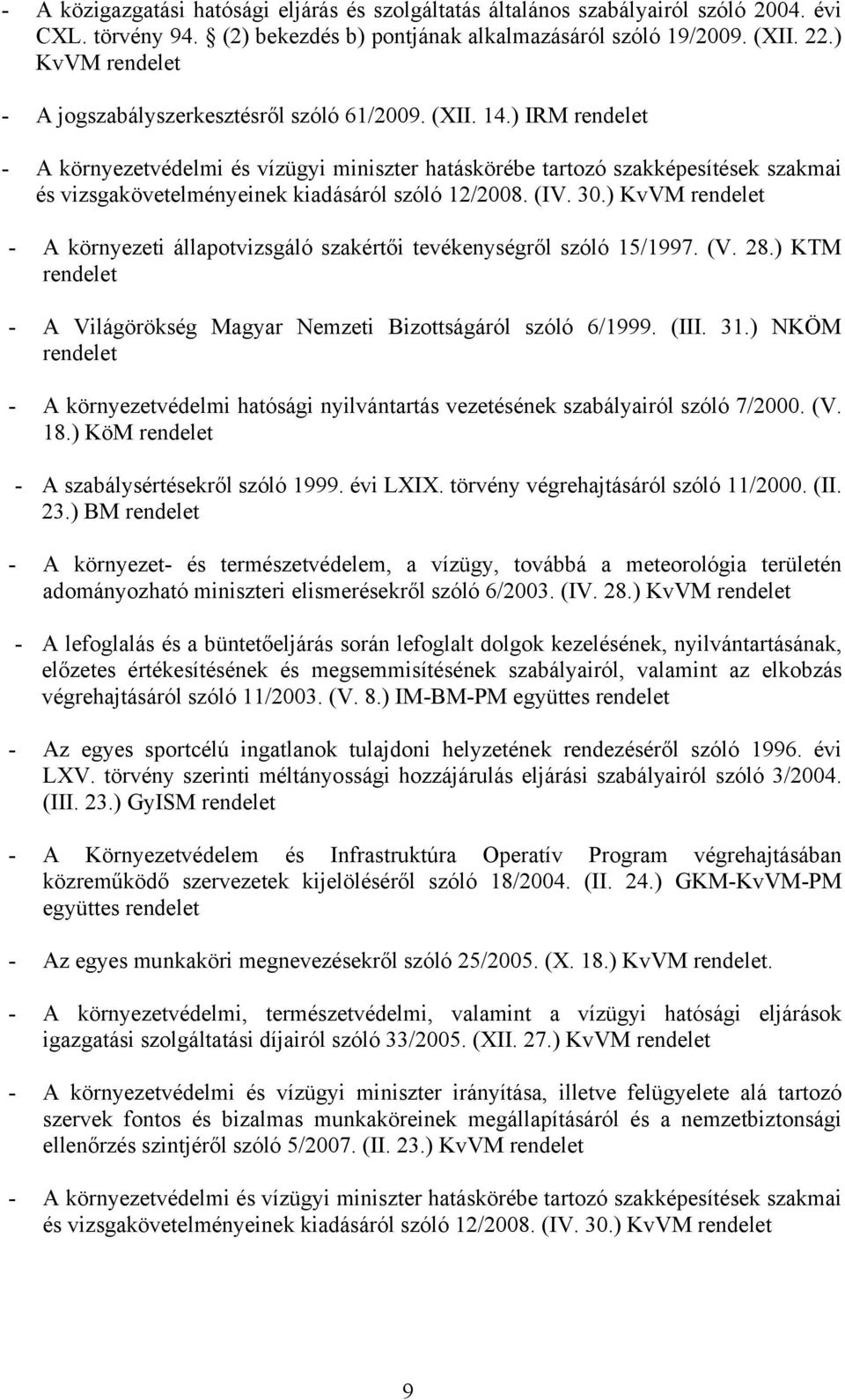 ) IRM - A környezetvédelmi és vízügyi miniszter hatáskörébe tartozó szakképesítések szakmai és vizsgakövetelményeinek kiadásáról szóló 12/2008. (IV. 30.