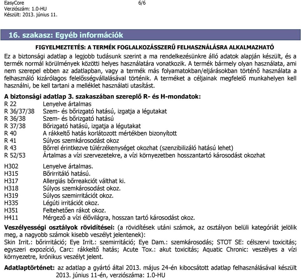 és a termék normál körülmények közötti helyes használatára vonatkozik.