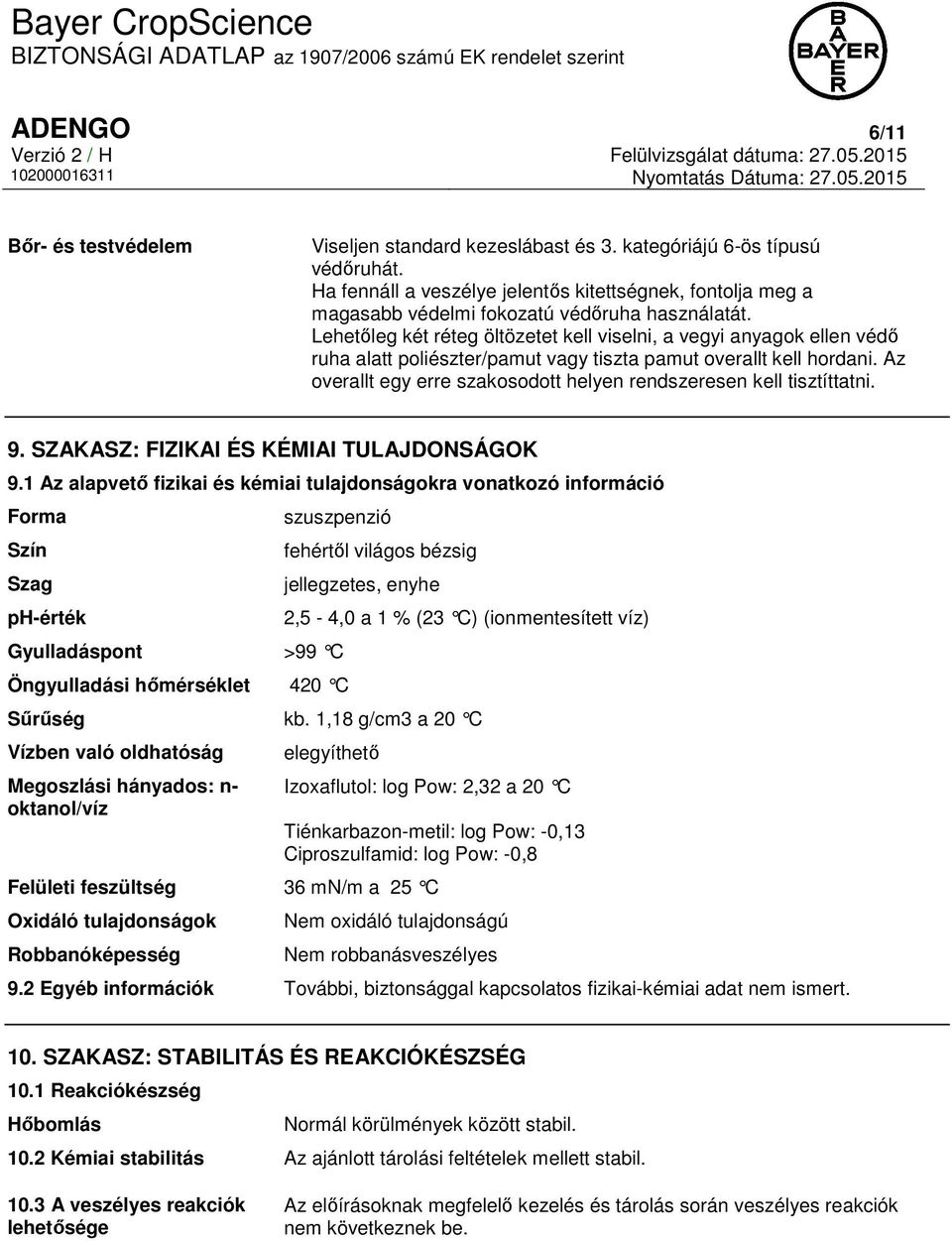 Lehetőleg két réteg öltözetet kell viselni, a vegyi anyagok ellen védő ruha alatt poliészter/pamut vagy tiszta pamut overallt kell hordani.