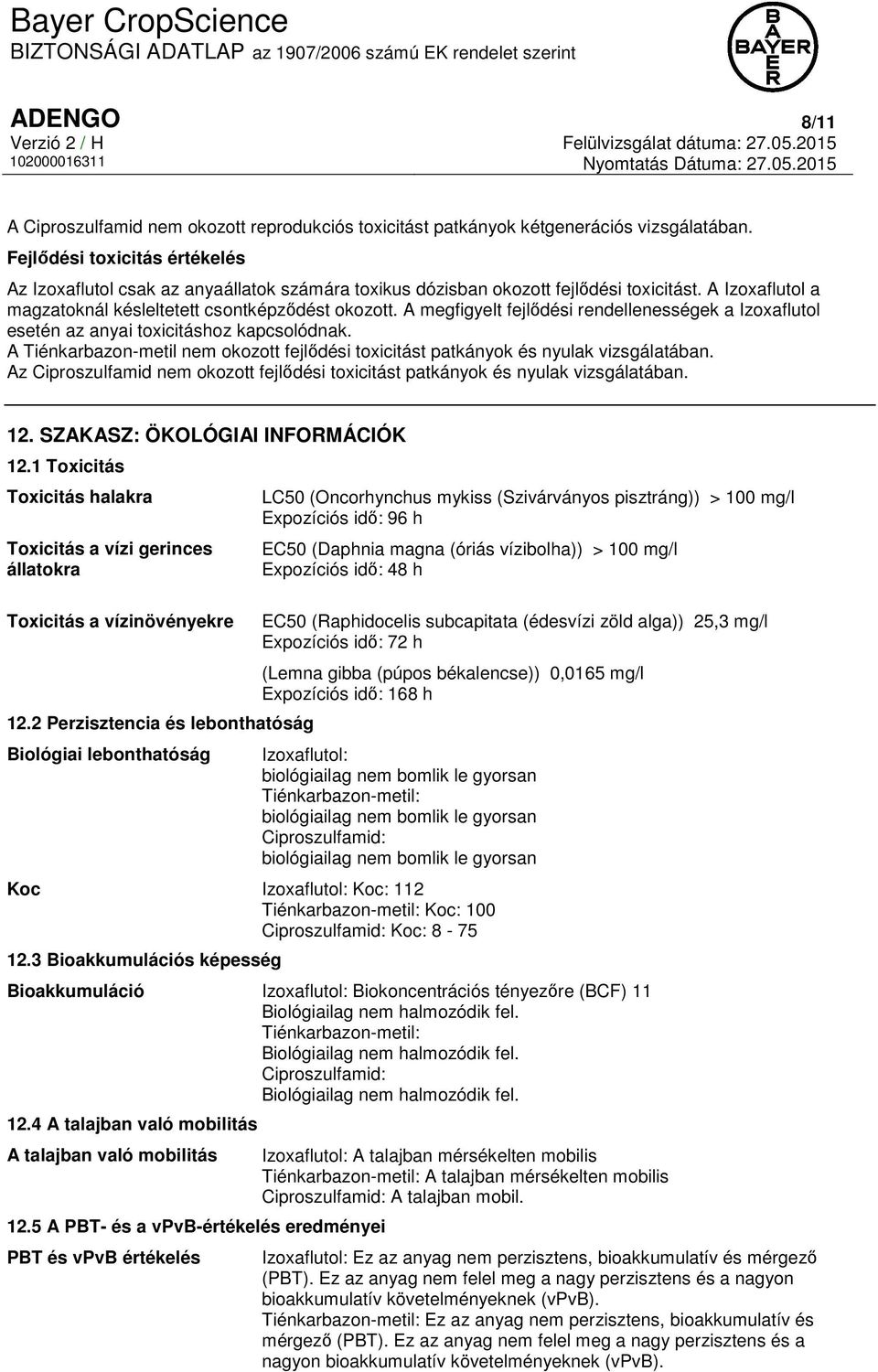 A megfigyelt fejlődési rendellenességek a Izoxaflutol esetén az anyai toxicitáshoz kapcsolódnak. A Tiénkarbazon-metil nem okozott fejlődési toxicitást patkányok és nyulak vizsgálatában.