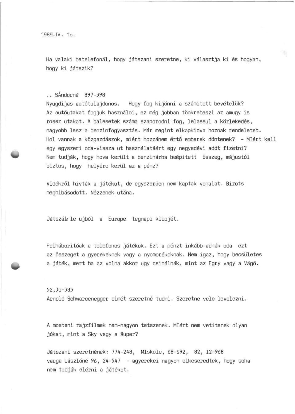 Már megint elkapkidva hoznak rendeletet. Hol vannak a közgazdászok, miért hozzánem értő emberek döntenek? - Miért kell egy egyszeri oda-vissza ut használatáért egy negyedévi adót fizetni?