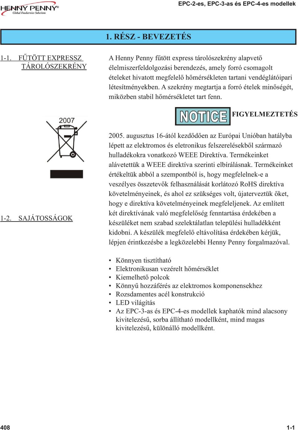 vendéglátóipari létesítményekben. A szekrény megtartja a forró ételek minőségét, miközben stabil hőmérsékletet tart fenn. 1-2. SAJÁTOSSÁGOK 2005.