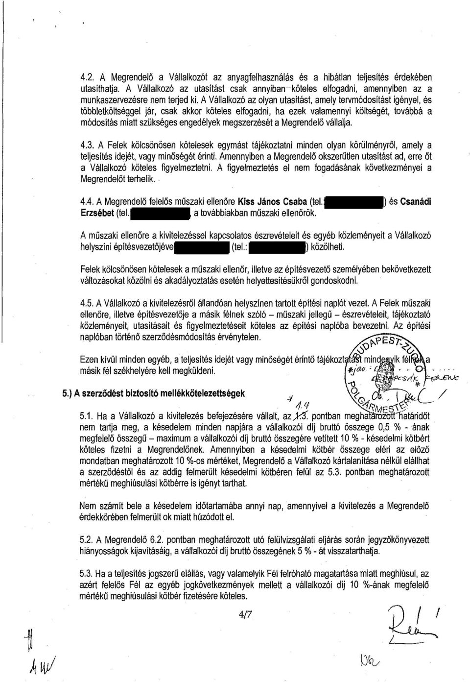 A Vállalkozó az olyan utasítást, amely tervmódosítást igényel, és többletköltséggel jár, csak akkor köteles elfogadni, ha ezek valamennyi költségét, továbbá a módosítás miatt szükséges engedélyek