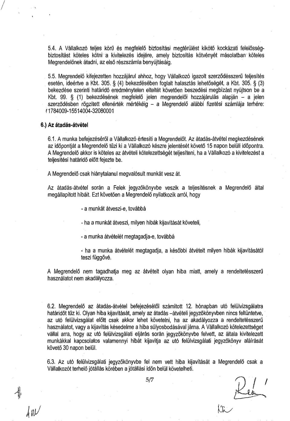 (4) bekezdésében foglalt halasztás lehetőségét, a Kbt. 305. (3) bekezdése szerinti határidő eredménytelen elteltét követően beszedési megbízást nyújtson be a Kbt. 99.