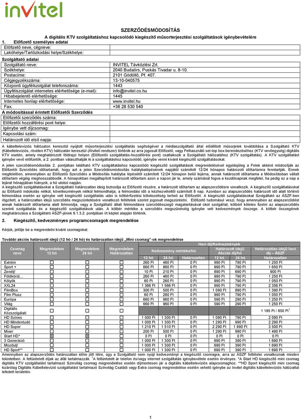 8-10. Postacíme: 2101 Gödöllő, Pf. 407. Cégjegyzékszáma: 13-10-040575 Központi ügyfélszolgálat telefonszáma: 1443 Ügyfélszolgálat internetes elérhetősége (e-mail): info@invitel.co.