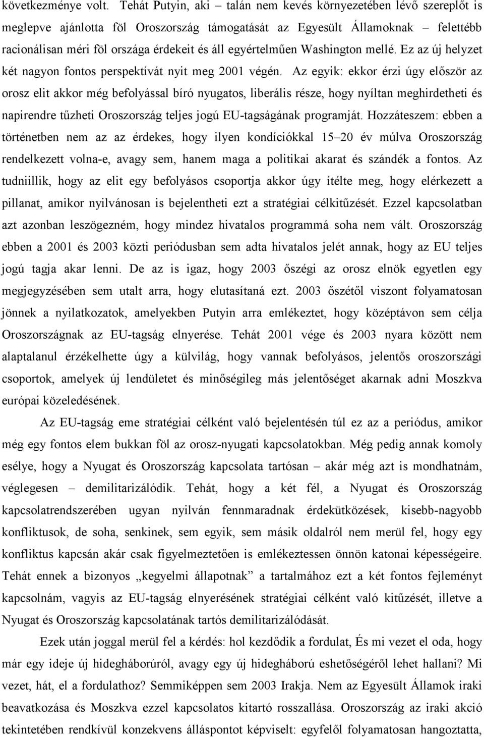 egyértelmően Washington mellé. Ez az új helyzet két nagyon fontos perspektívát nyit meg 2001 végén.