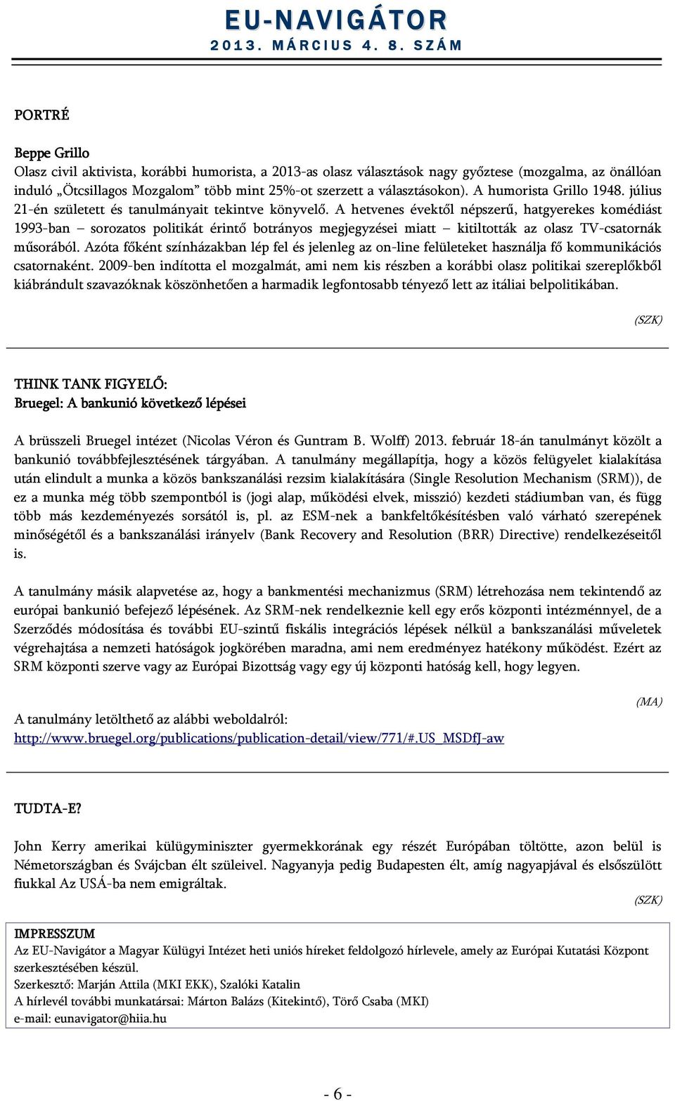 A hetvenes évektől népszerű, hatgyerekes komédiást 1993-ban sorozatos politikát érintő botrányos megjegyzései miatt kitiltották az olasz TV-csatornák műsorából.