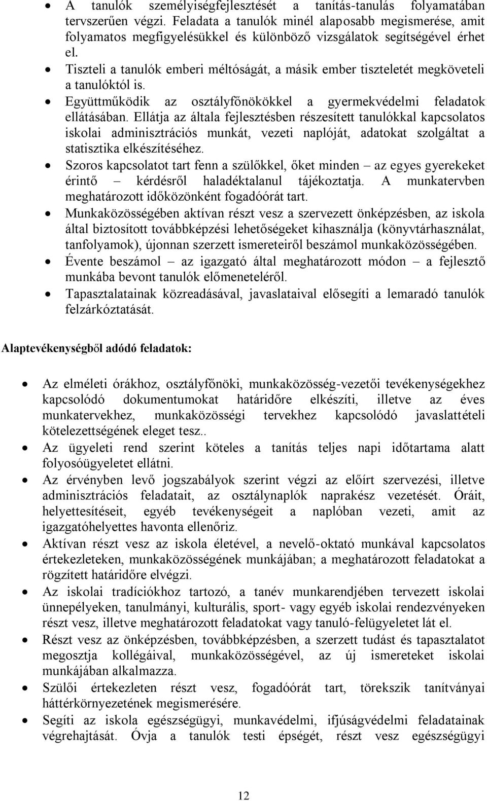 Tiszteli a tanulók emberi méltóságát, a másik ember tiszteletét megköveteli a tanulóktól is. Együttműködik az osztályfőnökökkel a gyermekvédelmi feladatok ellátásában.