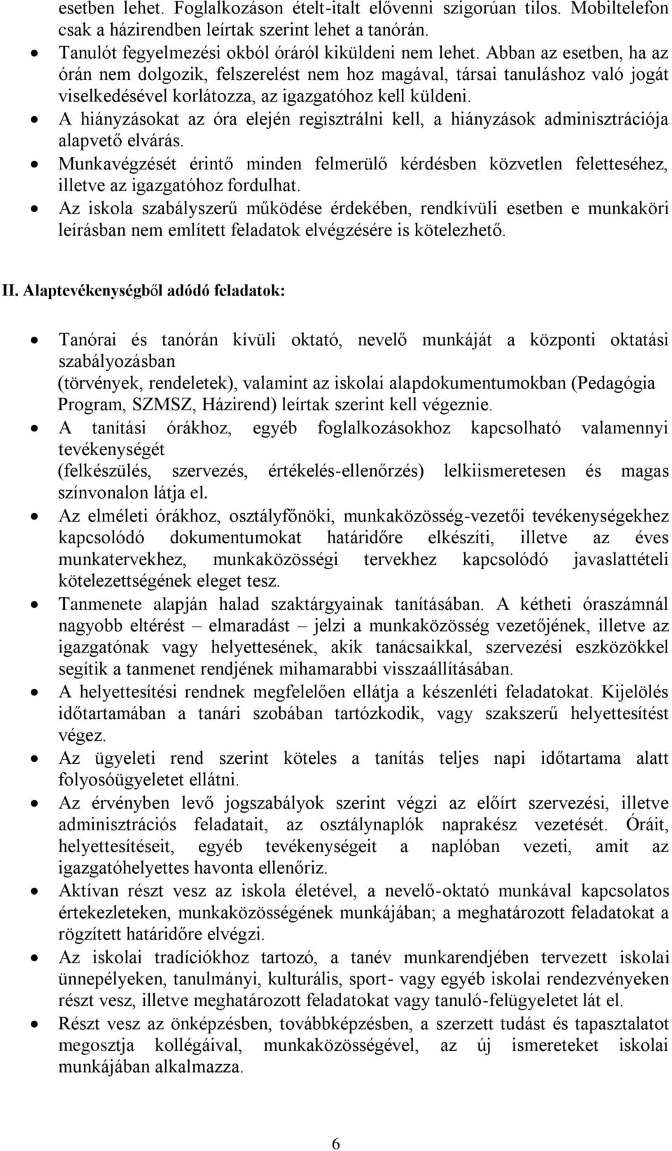 A hiányzásokat az óra elején regisztrálni kell, a hiányzások adminisztrációja alapvető elvárás.