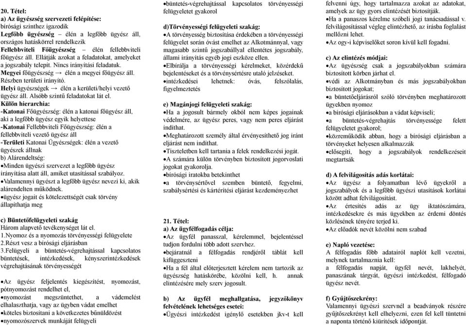 Helyi ügyészségek élén a kerületi/helyi vezető ügyész áll. Alsóbb szintű feladatokat lát el.