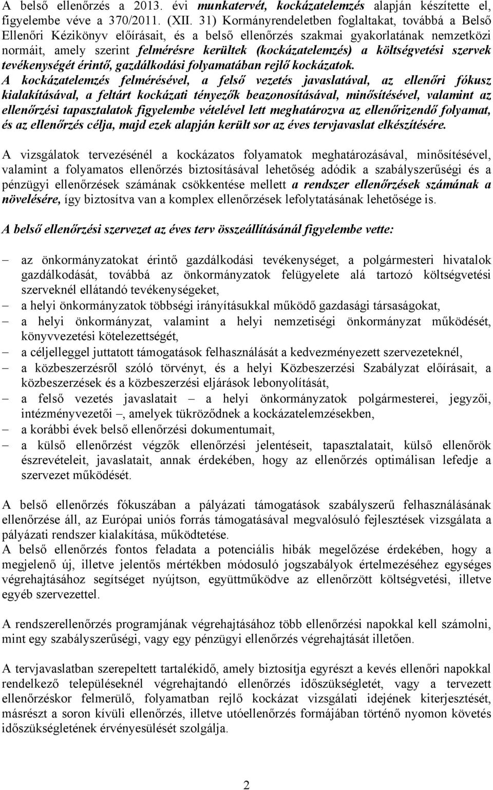 a költségvetési szervek tevékenységét érintő, gazdálkodási folyamatában rejlő kockázatok.