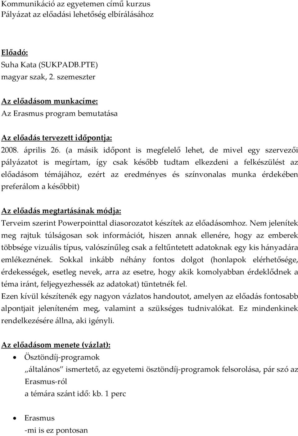 érdekében preferálom a későbbit) Az előadás megtartásának módja: Terveim szerint Powerpointtal diasorozatot készítek az előadásomhoz.