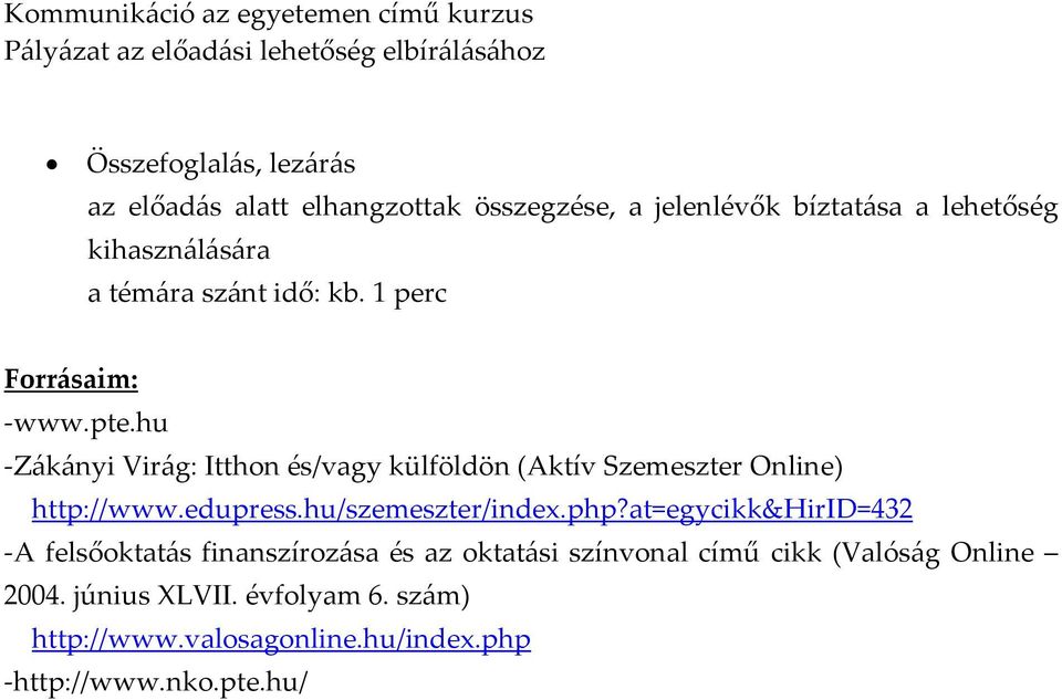 hu Zákányi Virág: Itthon és/vagy külföldön (Aktív Szemeszter Online) http://www.edupress.hu/szemeszter/index.php?
